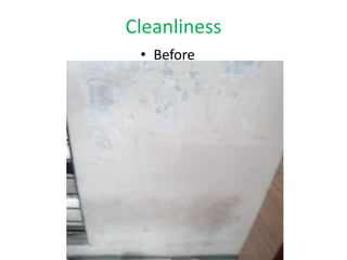 Cleanliness
• Before
 