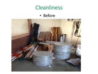 Cleanliness
• Before
 