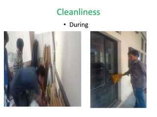 Cleanliness
• During
 