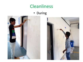 Cleanliness
• During
 