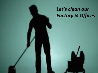 Copyrights @ 2014 BJP Delhi Swachata Committee, All Rights Reserved
Let’s clean our
Factory & Offices
 