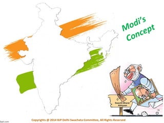 Copyrights @ 2014 BJP Delhi Swachata Committee, All Rights Reserved
Modi’s
Concept
 