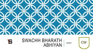SWACHH BHARATH
ABHIYAN
ESSAY
 
