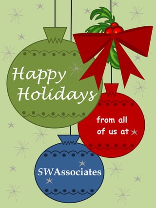Happy
Holidays
             from all
             of us at




  SWAssociates
 