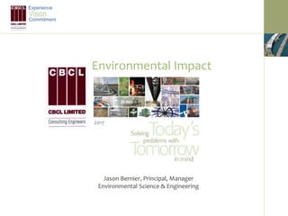 Environmental Impact
2017
Experience
Vision
Commitment
Jason Bernier, Principal, Manager
Environmental Science & Engineering
 