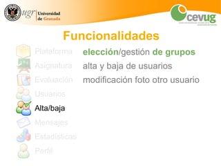 Funcionalidades
Plataforma    conectados
Asignatura    lista / orla alumnos
Evaluación    fichas alumnos
Inscripción   con...