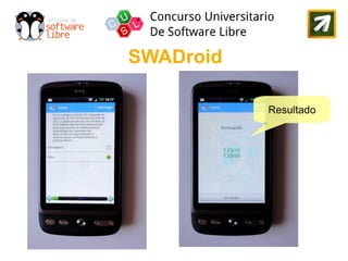 SWADroid

           Resultado
 