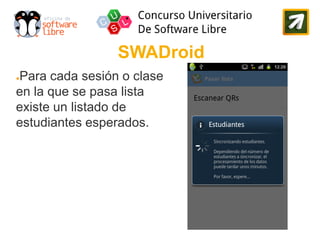 SWADroid
Para cada sesión o clase
●

en la que se pasa lista
existe un listado de
estudiantes esperados.
 