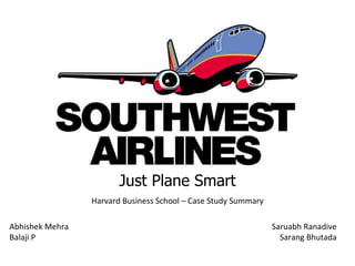 Just Plane Smart Harvard Business School – Case Study Summary Abhishek Mehra Balaji P Saruabh Ranadive Sarang Bhutada 