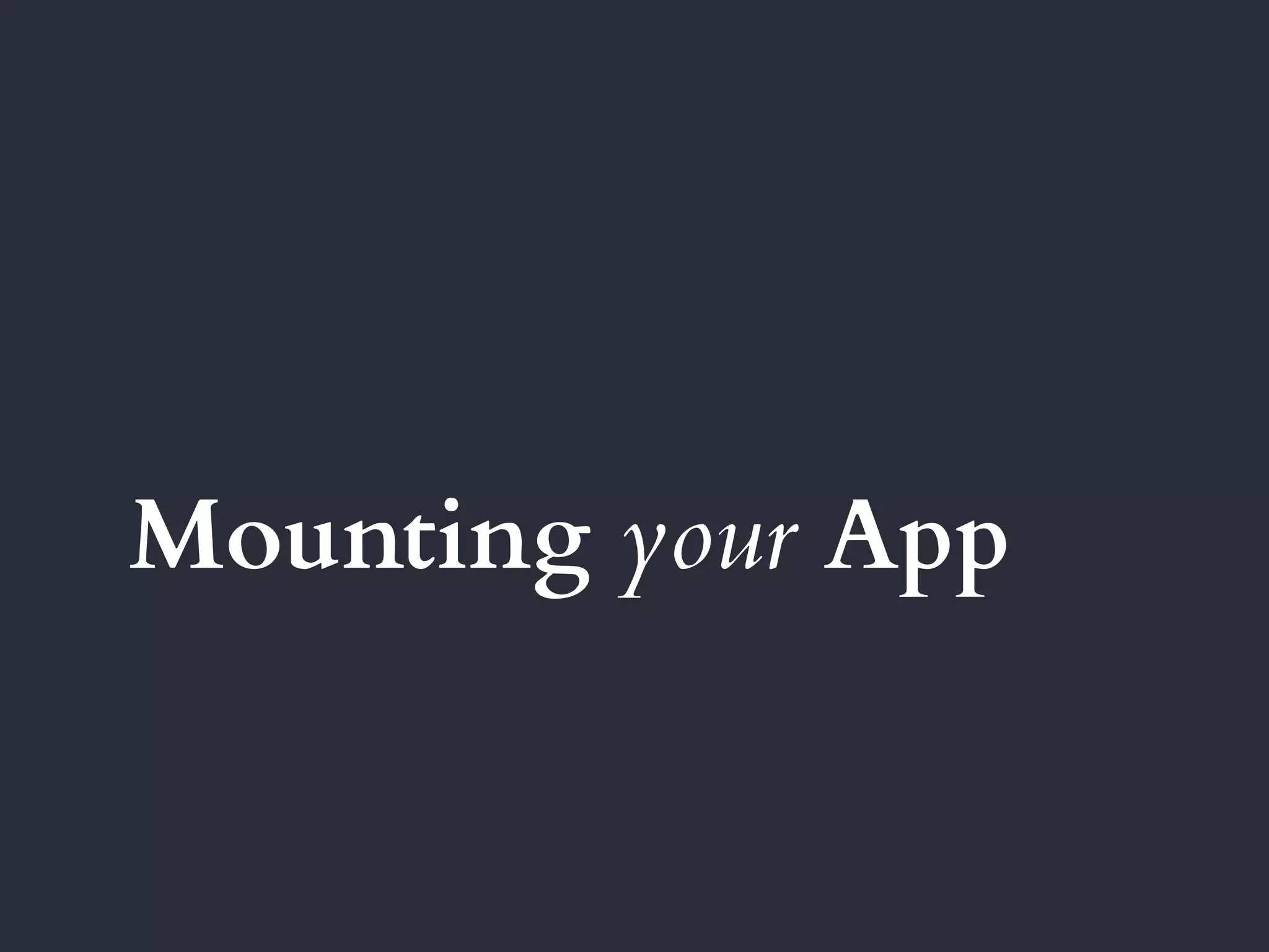 Mounting your App
 