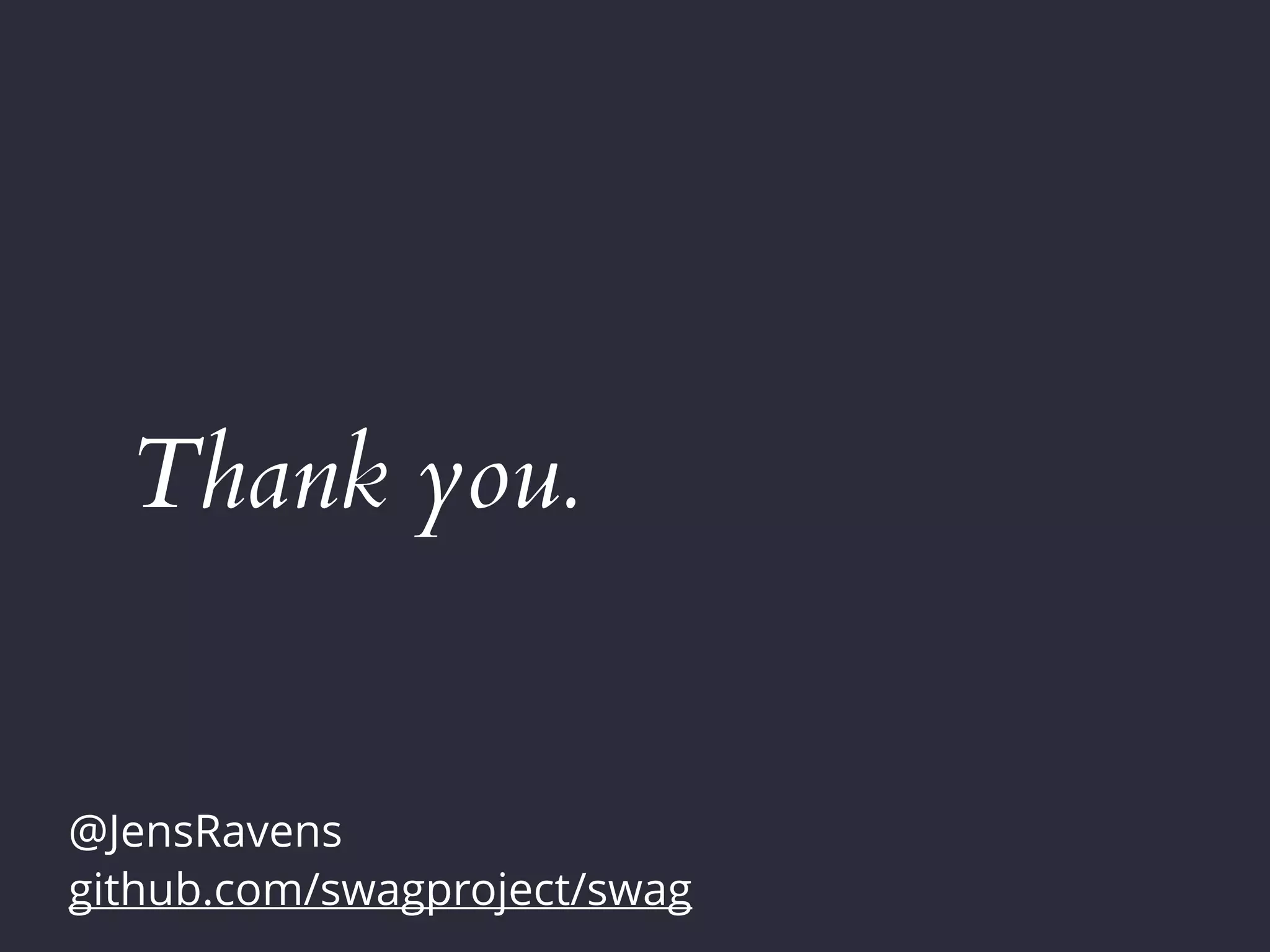 Thank you.
@JensRavens
github.com/swagproject/swag
 