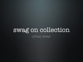 swag on collection ,[object Object]