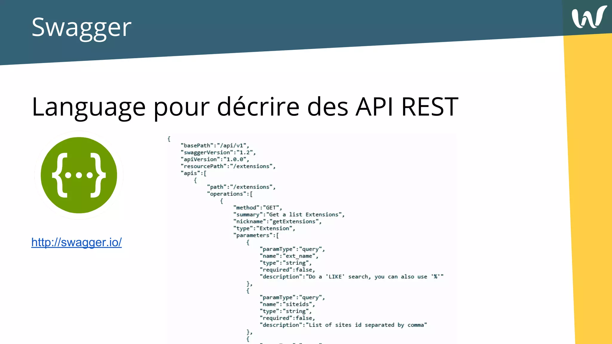 Swagger
Language pour décrire des API REST
http://swagger.io/
 