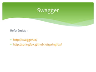 Swagger UI – SpringFox
Ismael Gomes Costa
Spring Configuration:
 