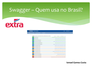 Swagger – Quem usa no Brasil?
Ismael Gomes Costa
 