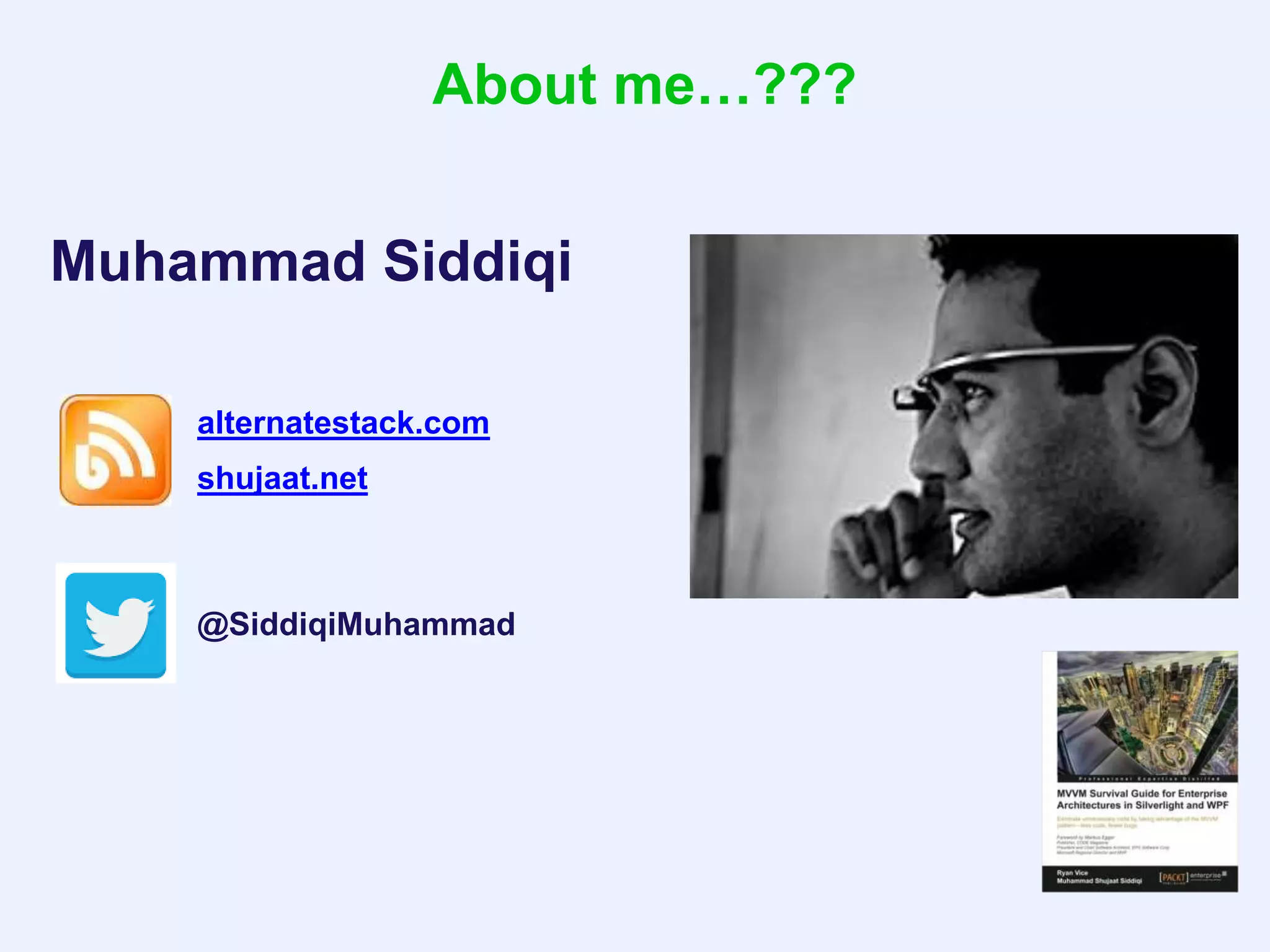 Muhammad Siddiqi
@SiddiqiMuhammad
alternatestack.com
shujaat.net
About me…???
 