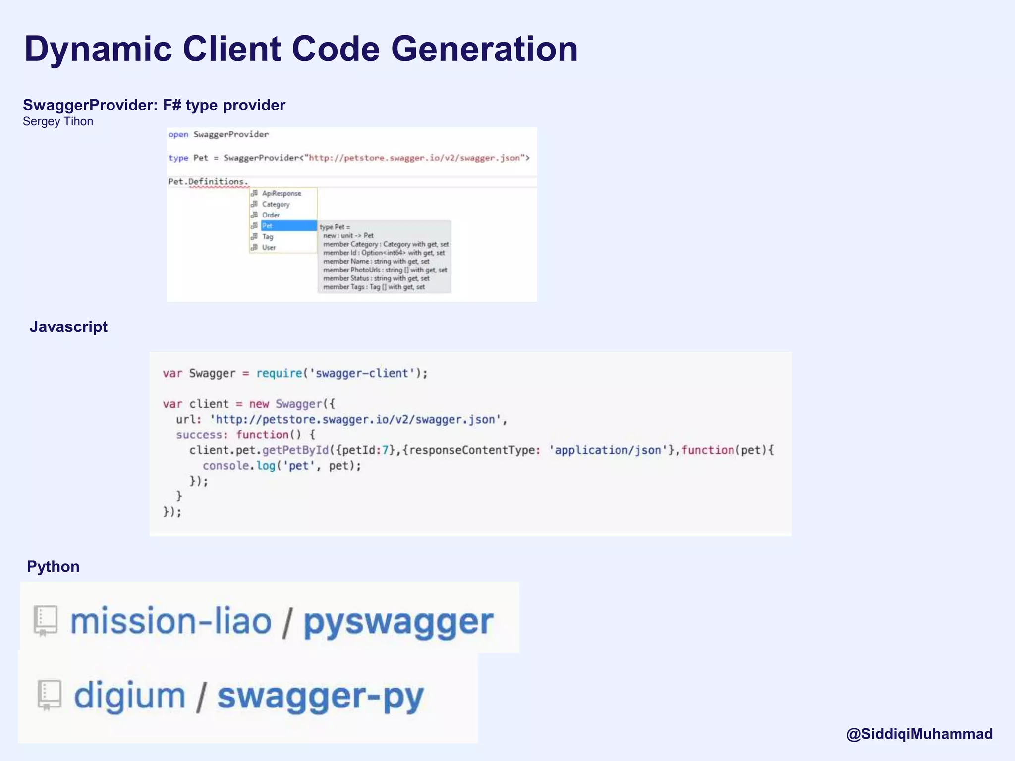 Dynamic Client Code Generation
SwaggerProvider: F# type provider
Sergey Tihon
Javascript
Python
@SiddiqiMuhammad
 