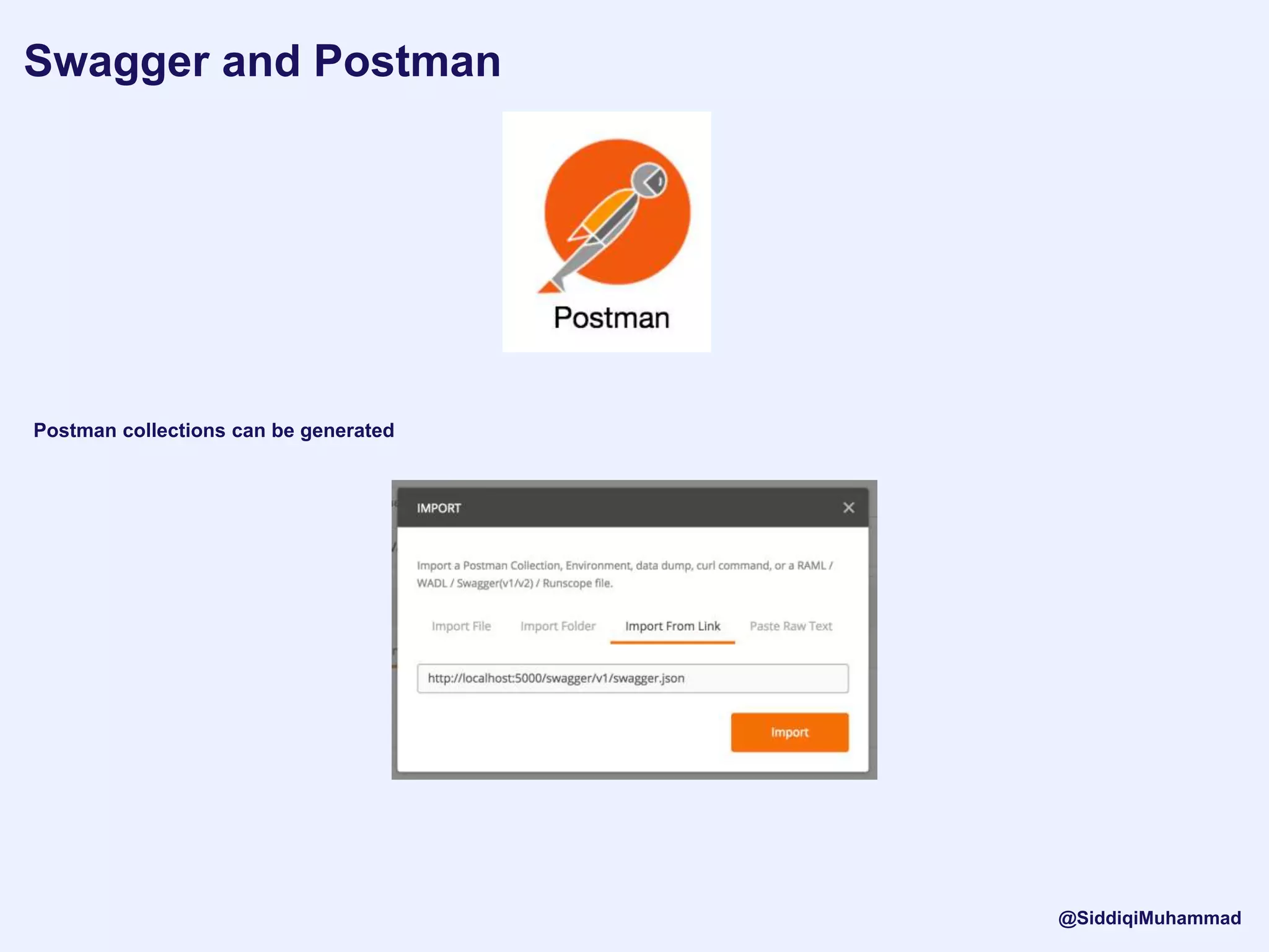Swagger and Postman
Postman collections can be generated
@SiddiqiMuhammad
 