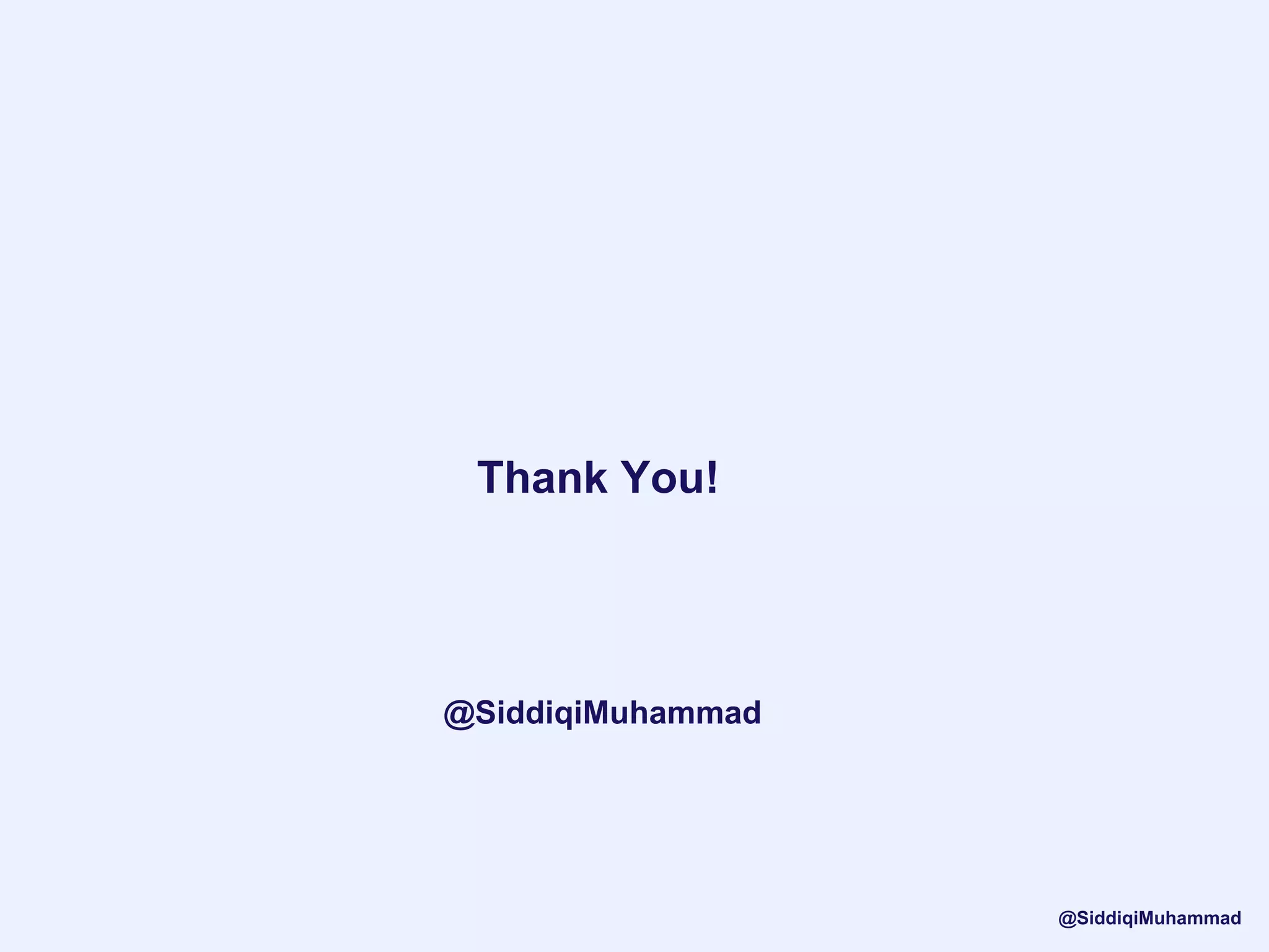 Thank You!
@SiddiqiMuhammad
@SiddiqiMuhammad
 