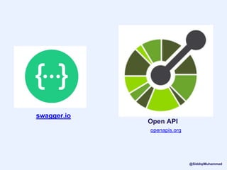 swagger.io
Open API
openapis.org
@SiddiqiMuhammad
 