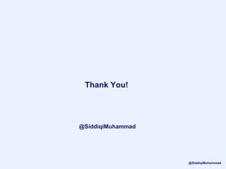 Thank You!
@SiddiqiMuhammad
@SiddiqiMuhammad
 
