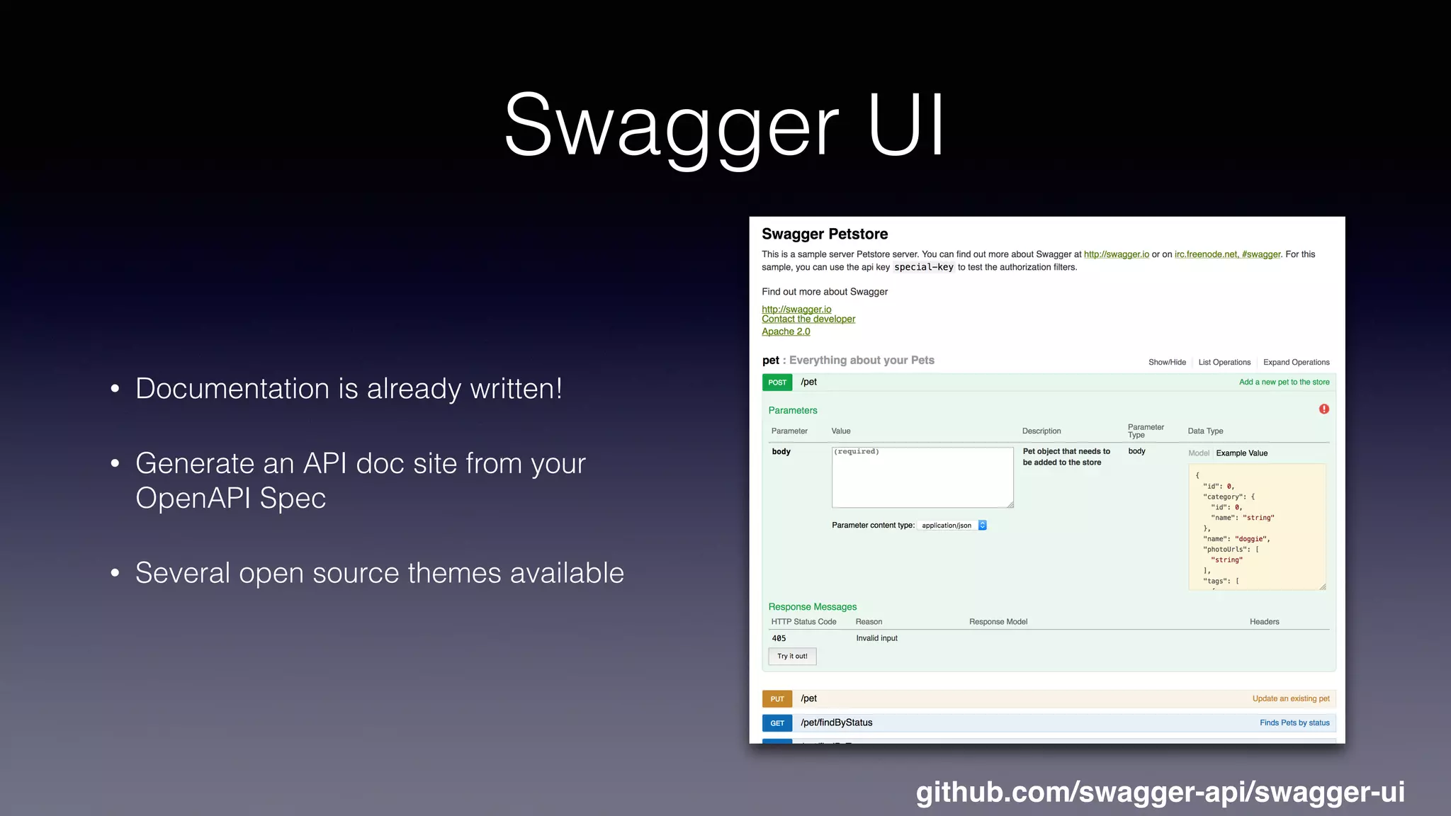 Swagger UI
• Documentation is already written!
• Generate an API doc site from your
OpenAPI Spec
• Several open source themes available
github.com/swagger-api/swagger-ui
 