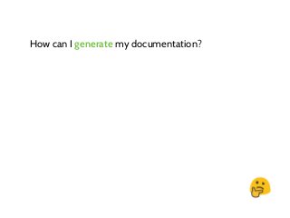 How can I generate my documentation?
 