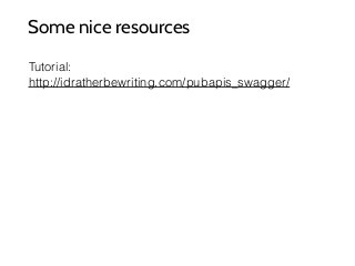 Some nice resources
Tutorial:
http://idratherbewriting.com/pubapis_swagger/
 