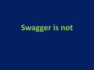 Swagger is not
 