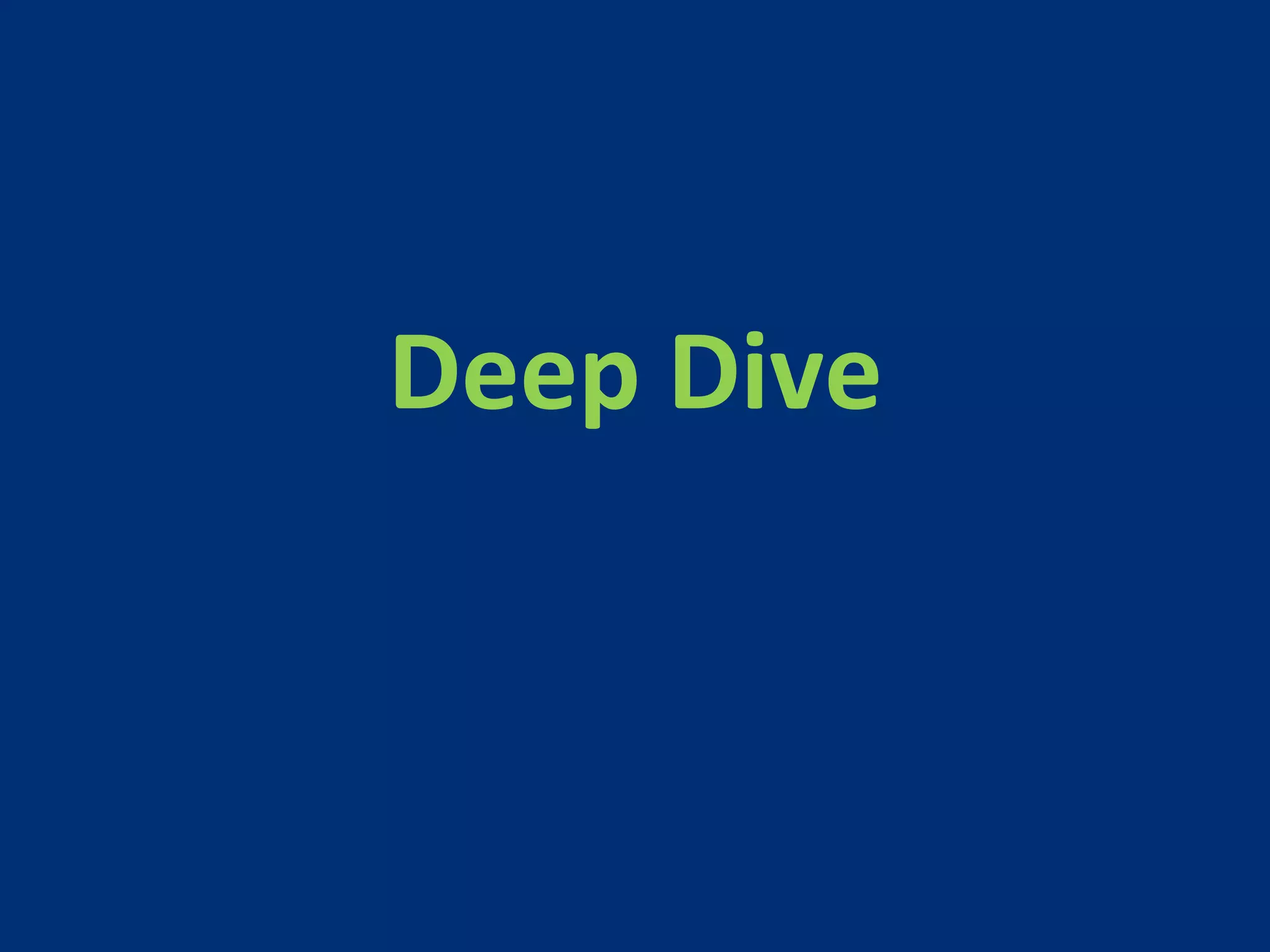 Deep 
Dive 
 