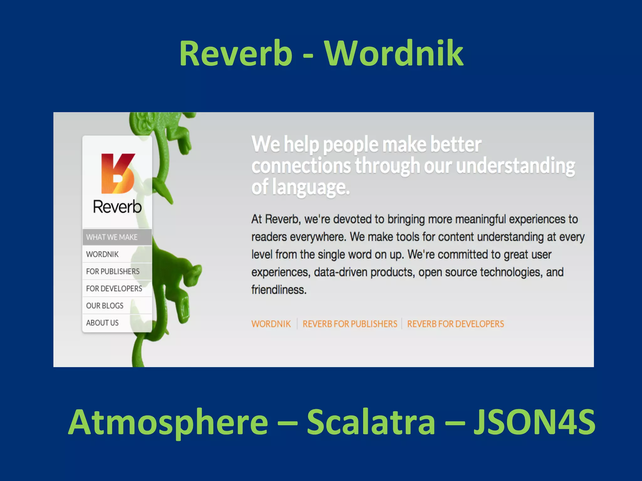 Reverb 
-­‐ 
Wordnik 
Atmosphere 
– 
Scalatra 
– 
JSON4S 
 