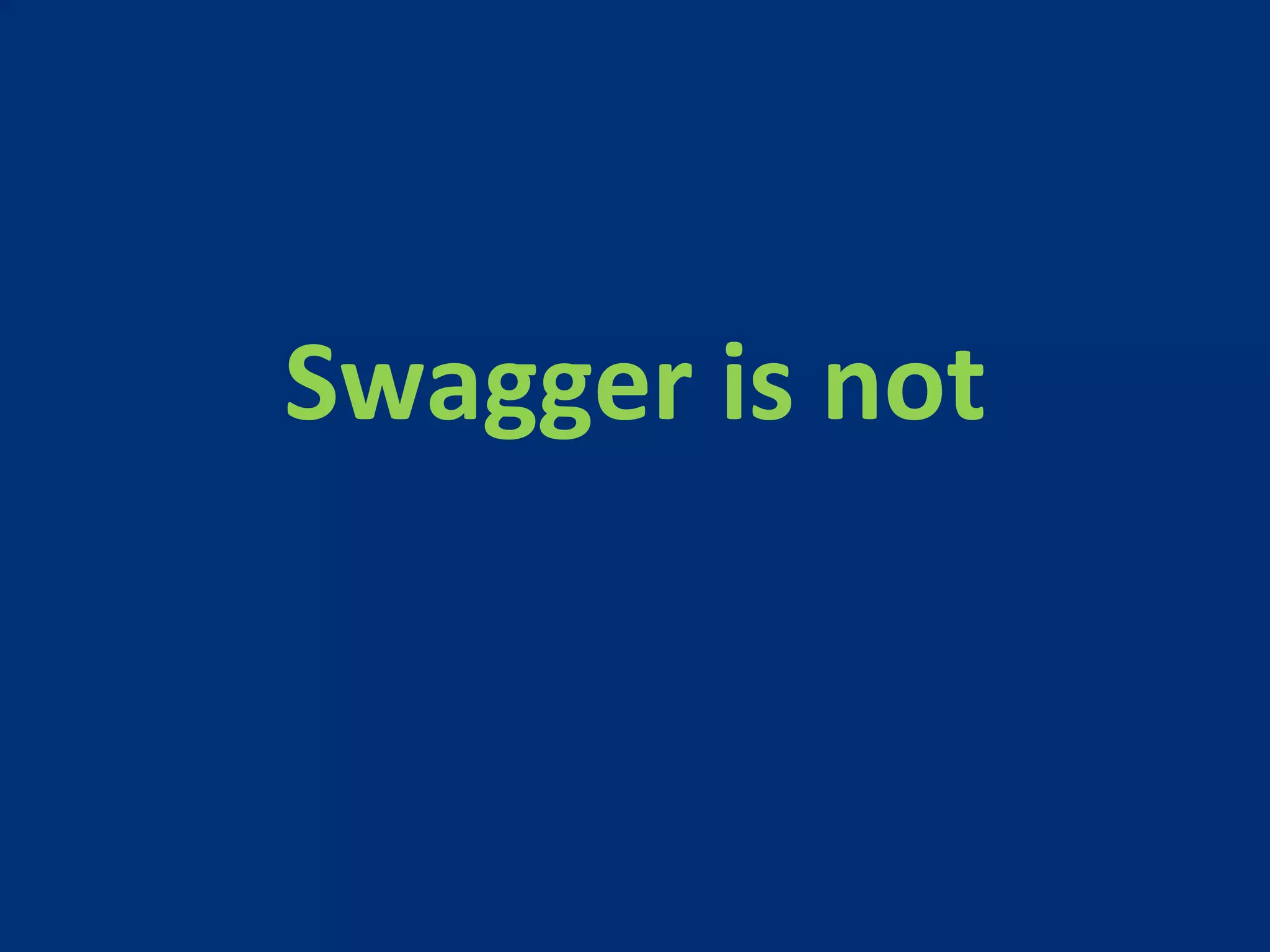 Swagger 
is 
not 
 