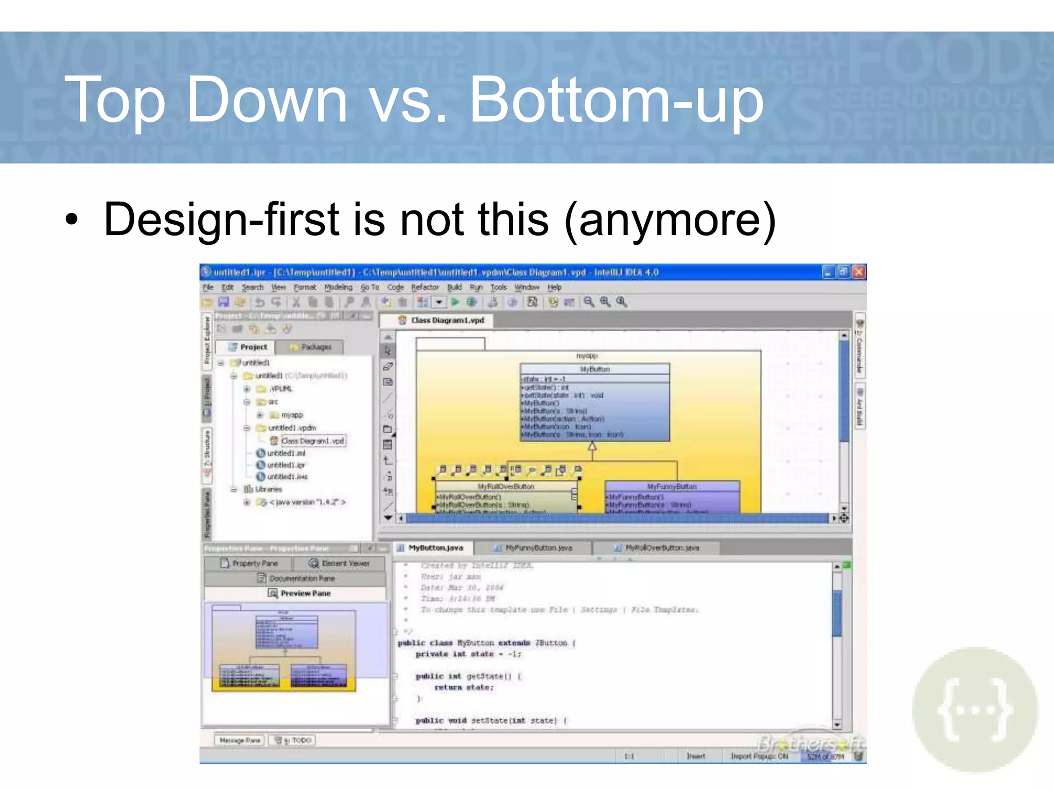 Top Down vs. Bottom-up
• Design-first is not this (anymore)
 