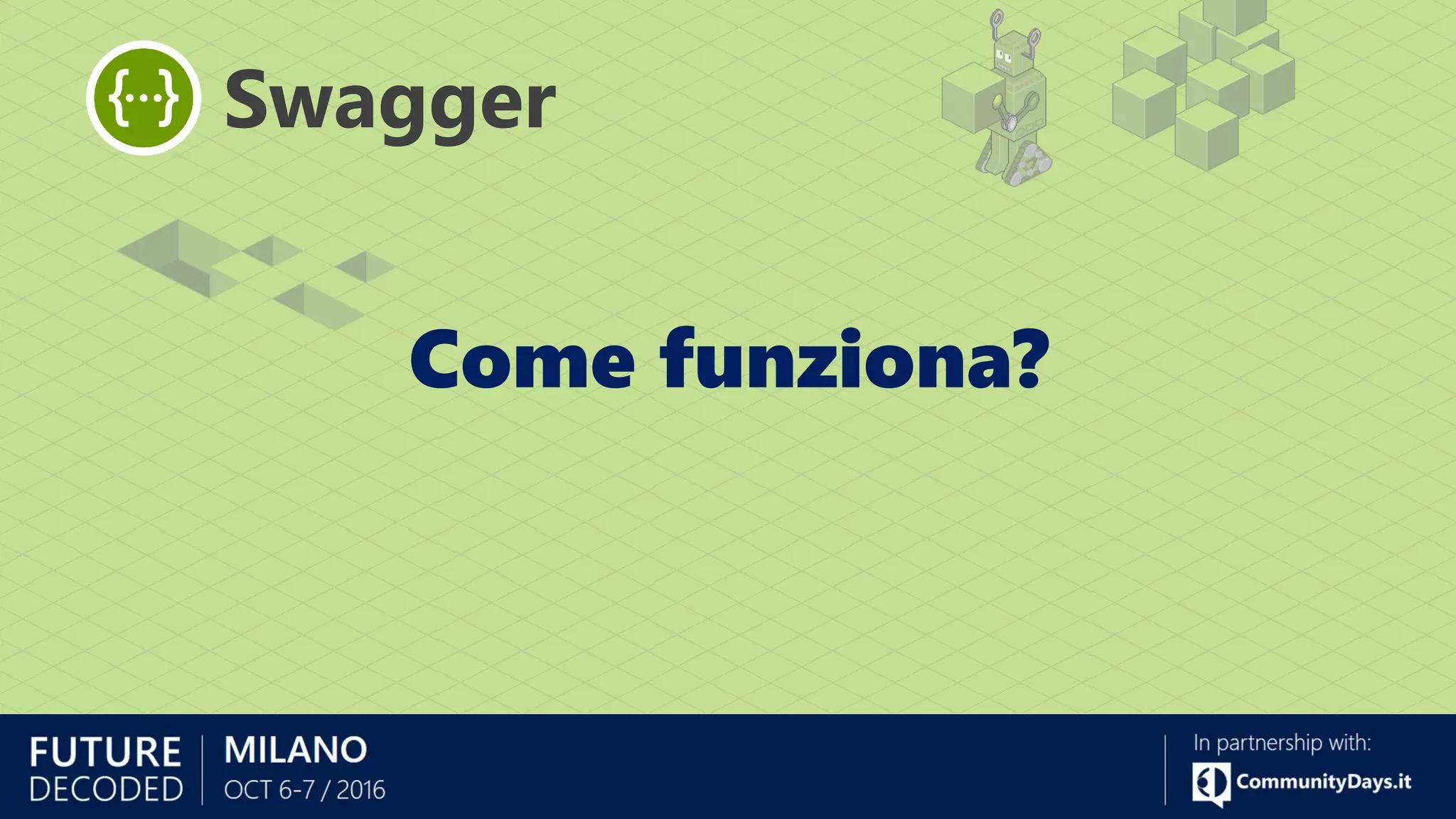 Come funziona?
Swagger
 