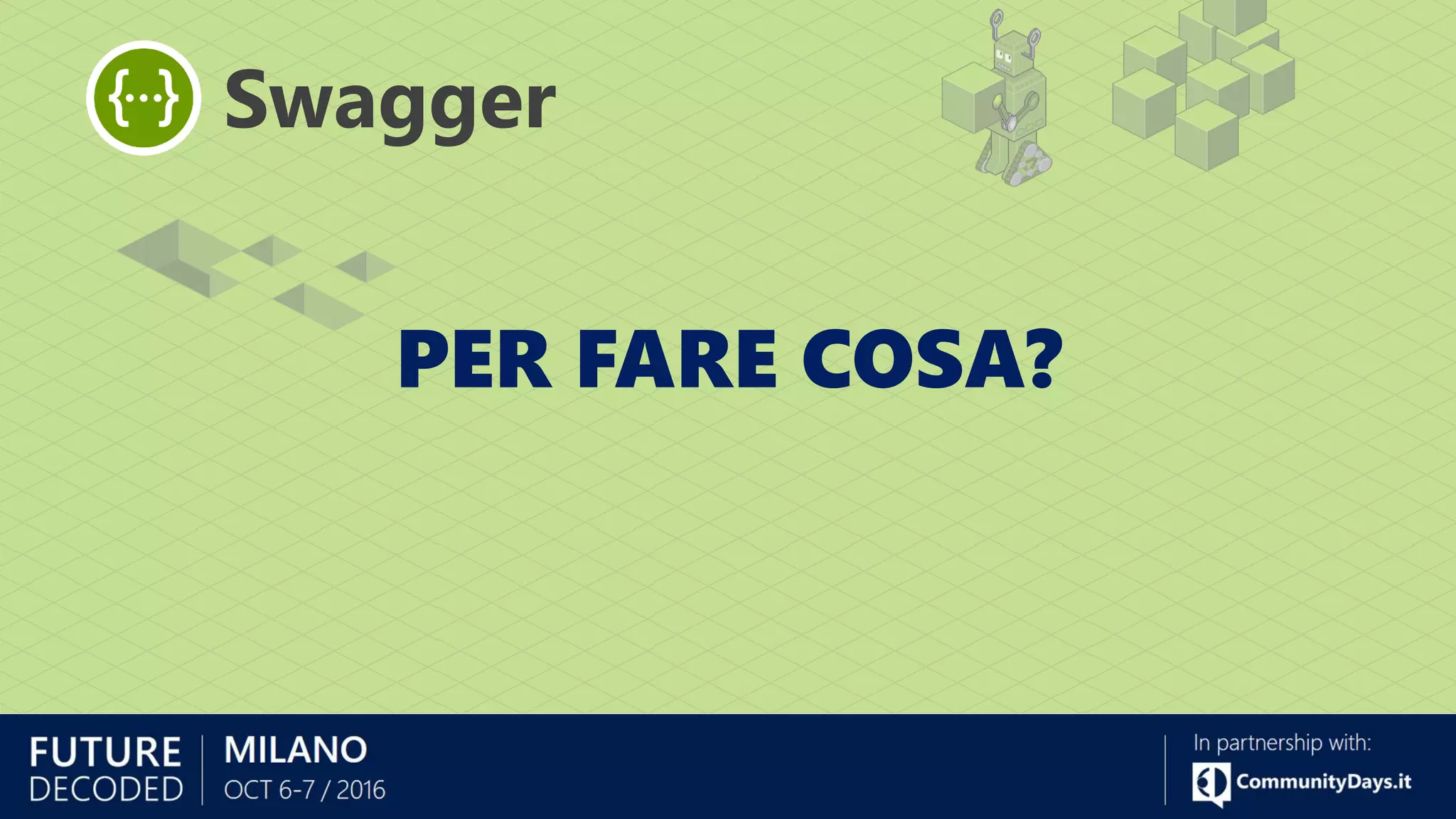 PER FARE COSA?
Swagger
 