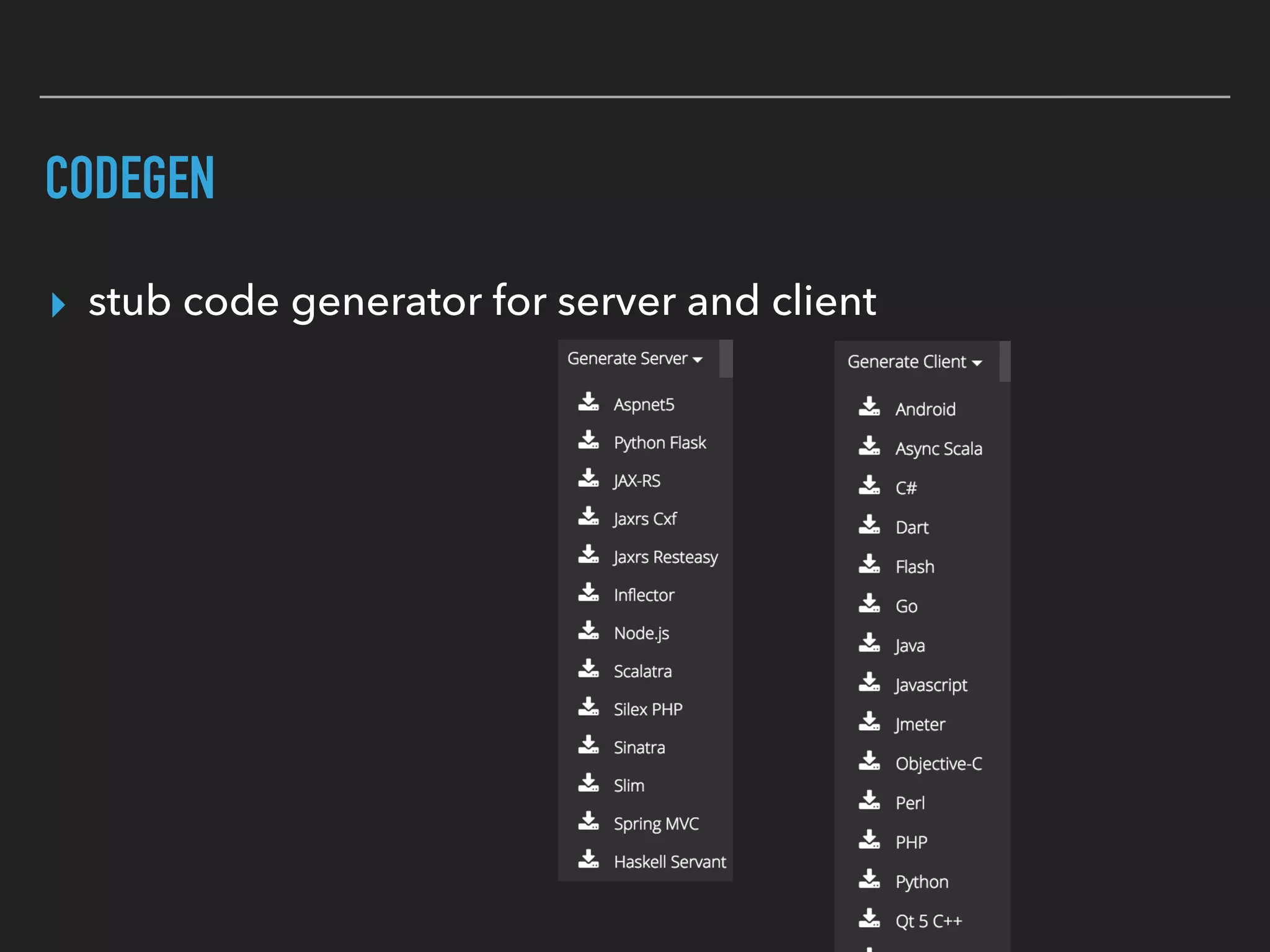 CODEGEN
▸ stub code generator for server and client
 