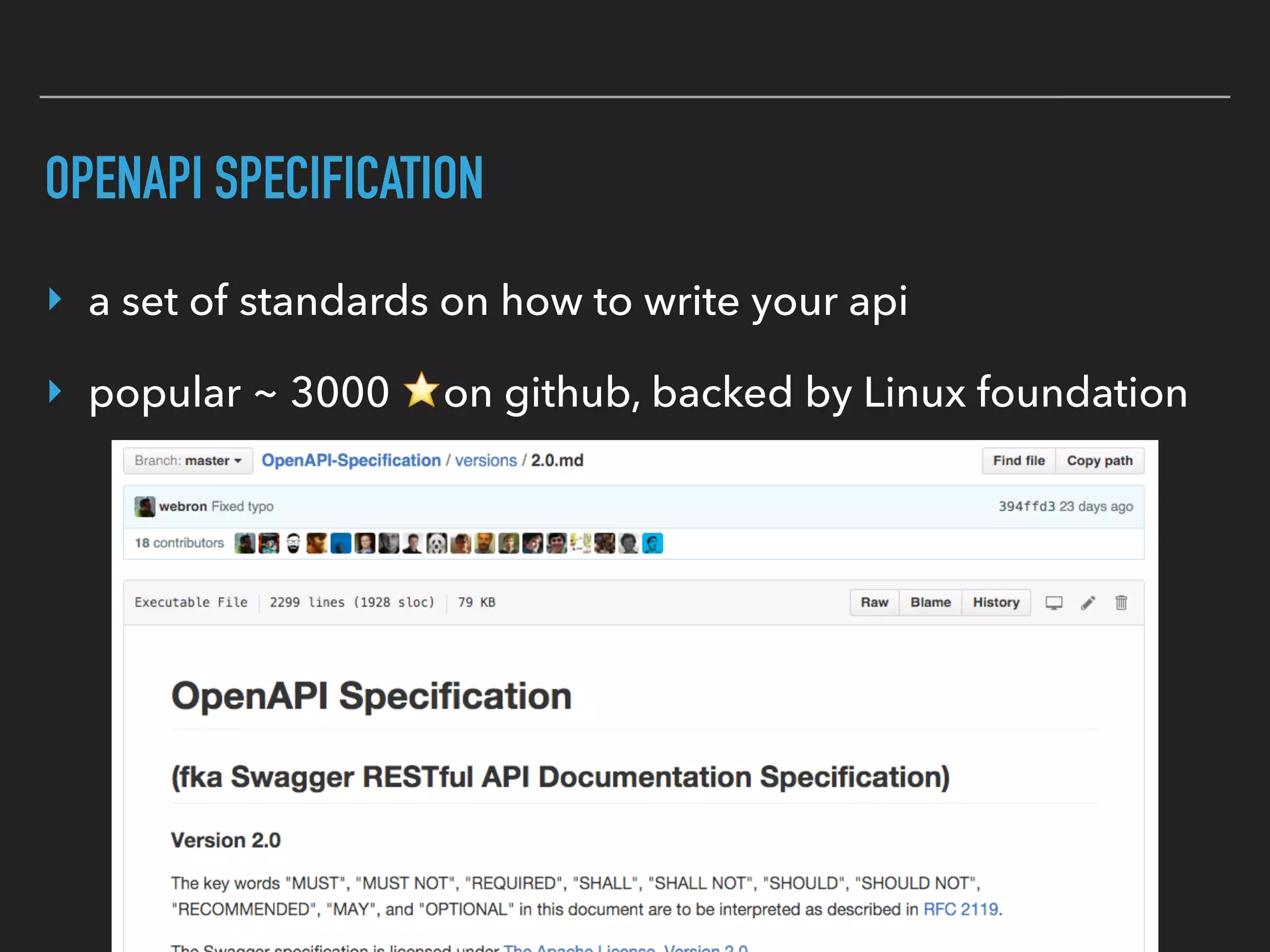 OPENAPI SPECIFICATION
‣ a set of standards on how to write your api
‣ popular ~ 3000 ⭐on github, backed by Linux foundation
 