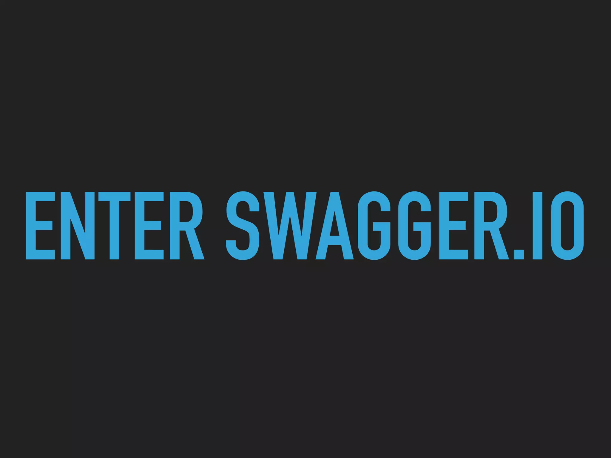 ENTER SWAGGER.IO
 