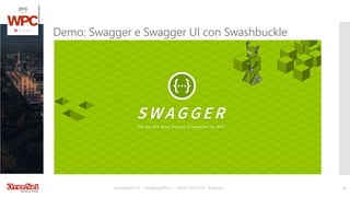 www.wpc2015.it – info@wpc2015.it - +39 02 365738.11 - #wpc15it 26
Demo: Swagger e Swagger UI con Swashbuckle
 