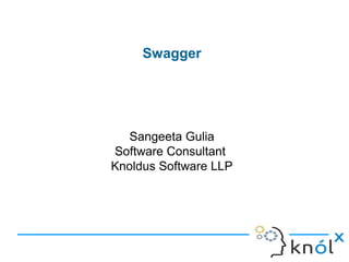 Swagger
Sangeeta Gulia
Software Consultant
Knoldus Software LLP
 