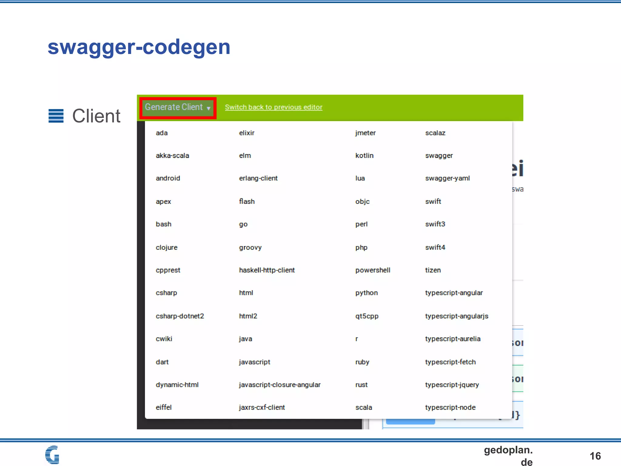 swagger-codegen
16
gedoplan.
de
Client
 
