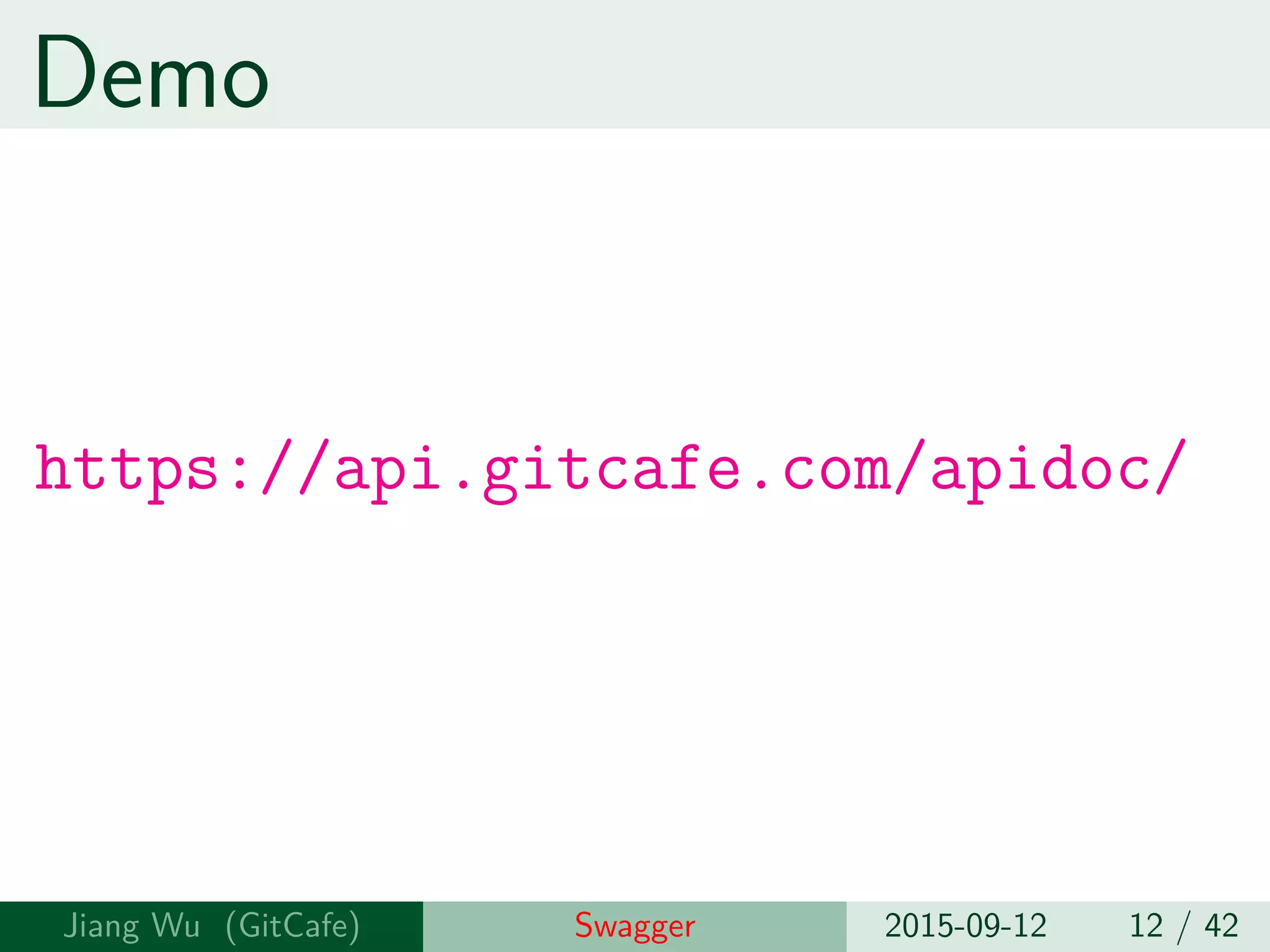 Demo
https://api.gitcafe.com/apidoc/
Jiang Wu Swagger 2015-09-12 12 / 42
 