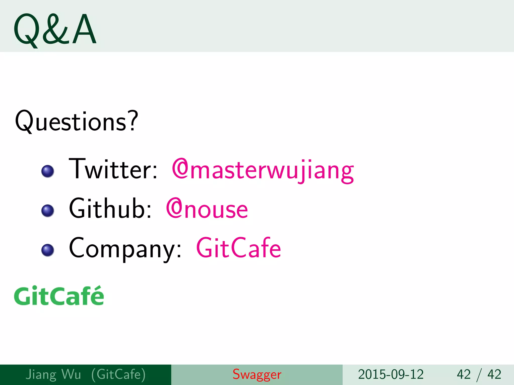 Q&A
Questions?
Twitter: @masterwujiang
Github: @nouse
Linkedin: @nouse
Jiang Wu Swagger 2015-09-12 42 / 42
 