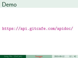 Demo
https://api.gitcafe.com/apidoc/
Jiang Wu Swagger 2015-09-12 12 / 42
 