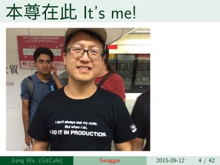 本尊在此 It’s me!
Jiang Wu Swagger 2015-09-12 4 / 42
 