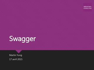 Swagger
Martin Yung
17 avril 2015
 