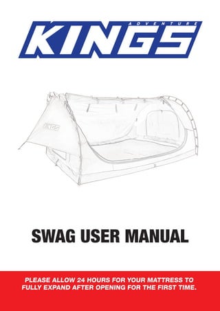 SWAG USER MANUAL
PLEASE ALLOW 24 HOURS FOR YOUR MATTRESS TO
FULLY EXPAND AFTER OPENING FOR THE FIRST TIME.
 