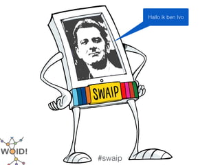 Hallo ik ben Ivo




#swaip
 