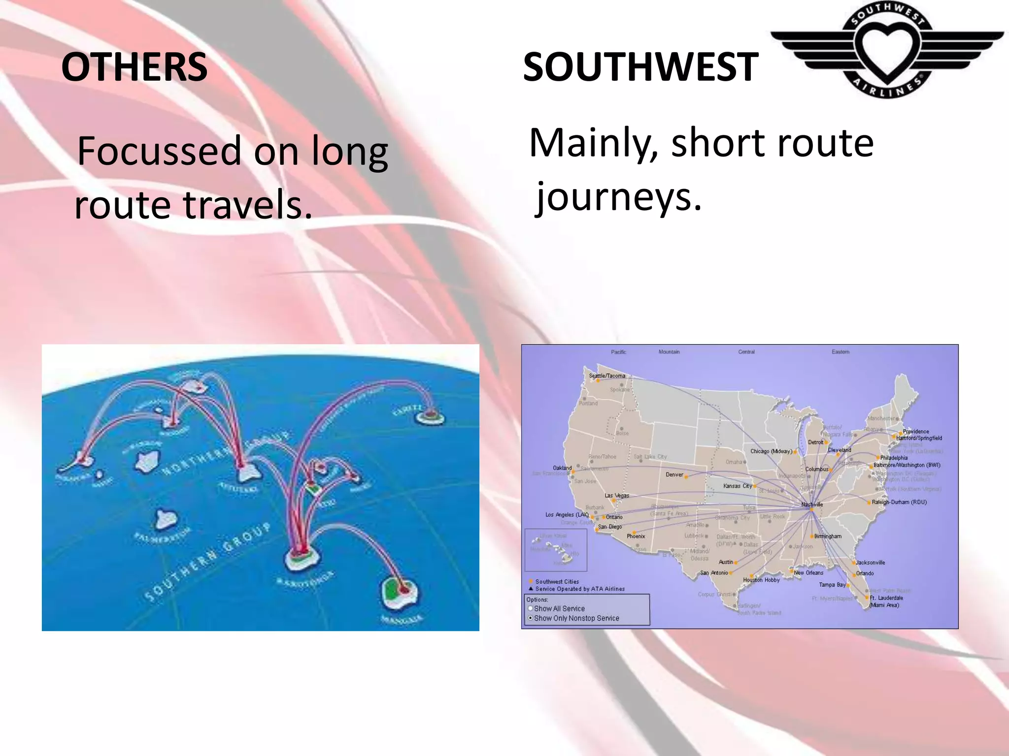 OTHERS

SOUTHWEST

Focussed on long
route travels.

Mainly, short route
journeys.

 