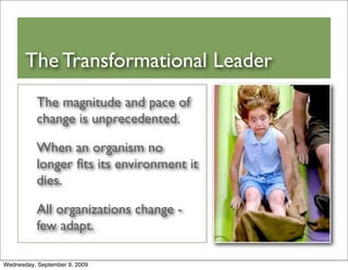 The Transformational Leader
           The magnitude and pace of
           change is unprecedented.

           When an o...